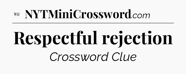 Respectful rejection - WSJ Crossword
