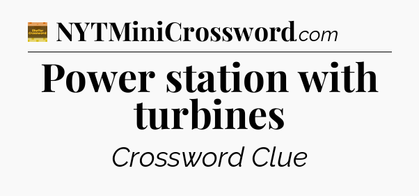 Power station with turbines - Eugene Sheffer Crossword