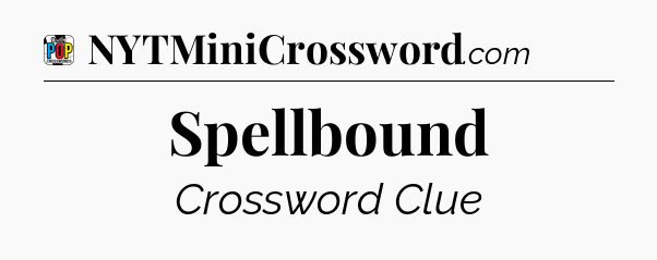 Spellbound Crossword Clue