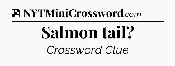 Solution: Salmon tail - NYT Crossword
