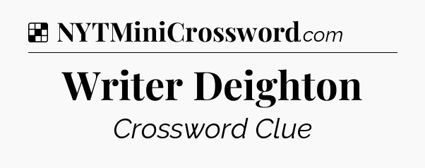 Solution: Writer Deighton - NYT Crossword