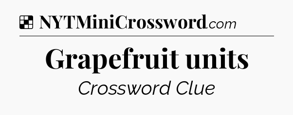 Solution: Grapefruit units - NYT Crossword