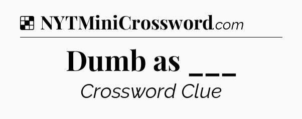 Solution: Dumb as ___ - NYT Crossword