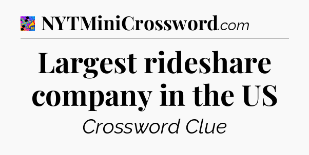 Largest rideshare company in the US Crossword Clue
