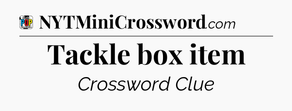 Tackle box item Crossword Clue