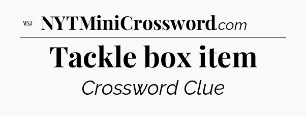 Tackle box item - WSJ Crossword