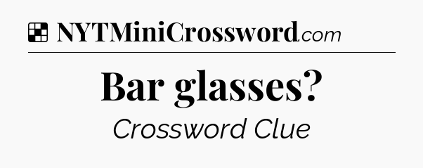 Solution: Bar glasses - NYT Crossword