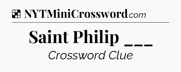 Solution: Saint Philip ___ - NYT Crossword
