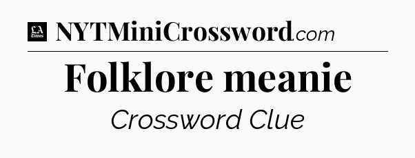Folklore meanie - LA Times Crossword