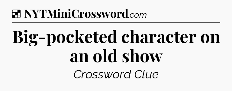 Solution: Big-pocketed character on an old show - NYT Crossword
