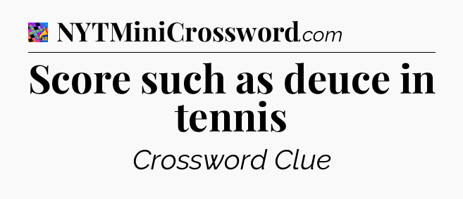 Score such as deuce in tennis Crossword Clue