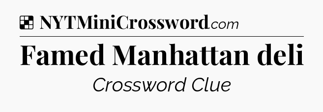 Solution: Famed Manhattan deli - NYT Crossword