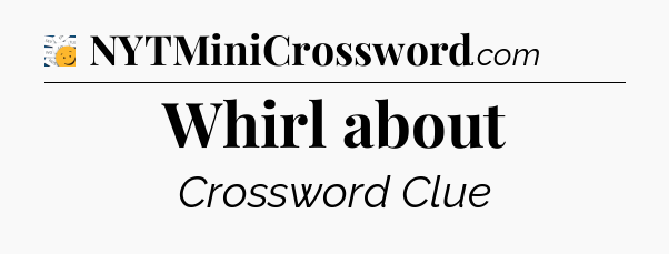 Whirl about - 7 Little Words