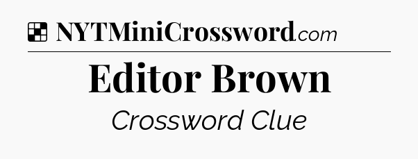 Solution: Editor Brown - NYT Crossword
