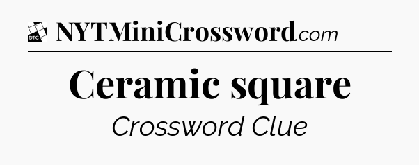 Ceramic square - Daily Themed Classic Crossword