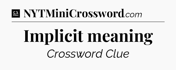 Implicit meaning - LA Times Crossword