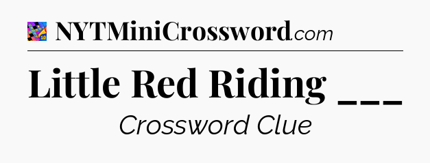 Little Red Riding ___ Crossword Clue