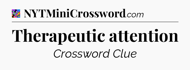 Therapeutic attention Crossword Clue