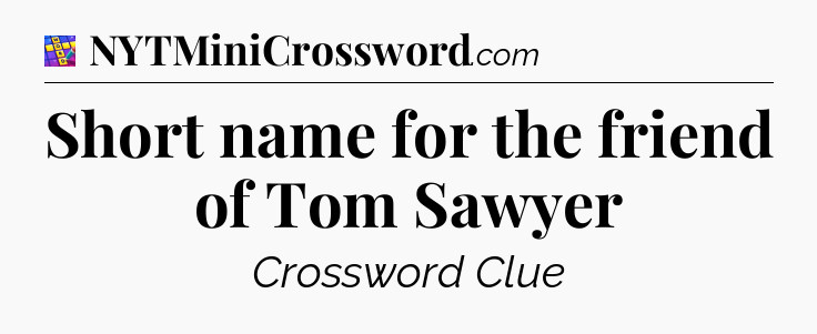 Short name for the friend of Tom Sawyer Codycross