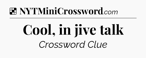Solution: Cool, in jive talk - NYT Crossword