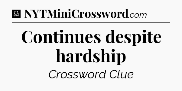 Continues despite hardship - LA Times Crossword