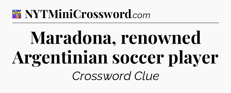 Maradona, renowned Argentinian soccer player Codycross