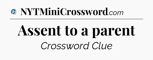 Assent to a parent Crossword Clue