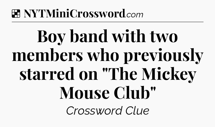 Solution: Boy band with two members who previously starred on 