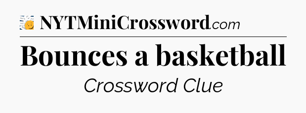 Bounces a basketball - 7 Little Words