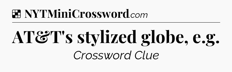 Solution: AT&T's stylized globe, e.g - NYT Crossword
