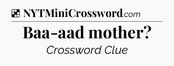 Solution: Baa-aad mother - NYT Crossword