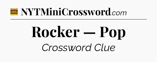 Rocker — Pop crossword clue Eugene Sheffer