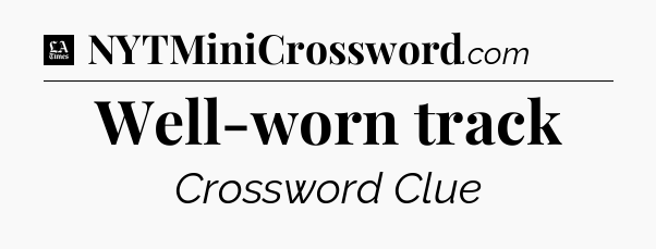 Well-worn track - LA Times Crossword