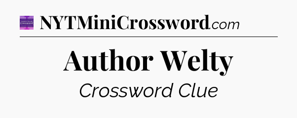 Author Welty - Thomas Joseph Crossword