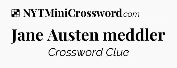 Solution: Jane Austen meddler - NYT Crossword