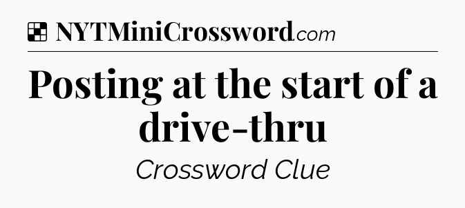 Solution: Posting at the start of a drive-thru - NYT Crossword