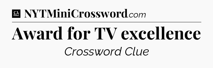 Award for TV excellence - LA Times Crossword