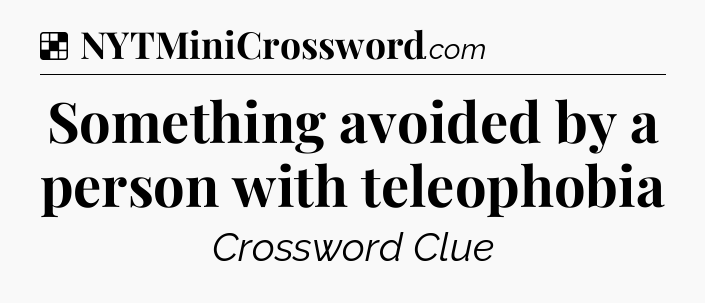 Solution: Something avoided by a person with teleophobia - NYT Crossword