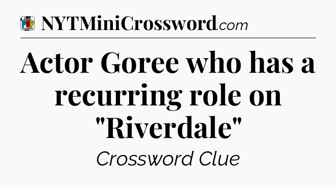Actor Goree who has a recurring role on 