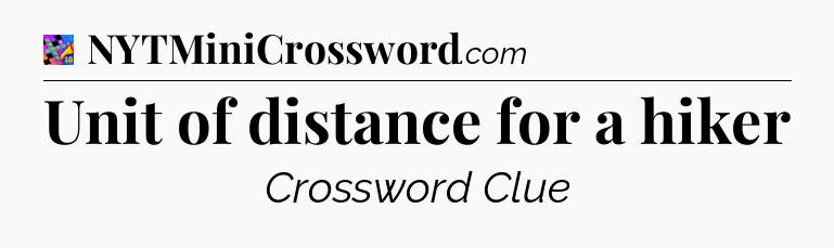 Unit of distance for a hiker Crossword Clue