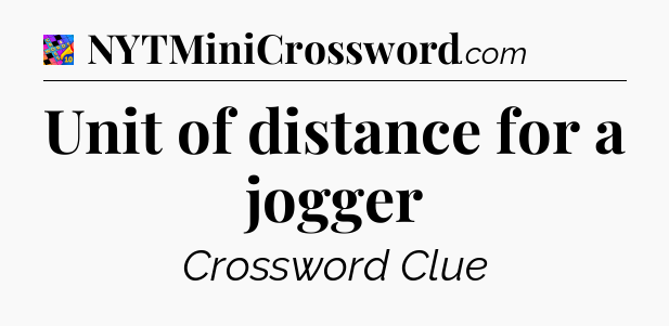 Unit of distance for a jogger Crossword Clue