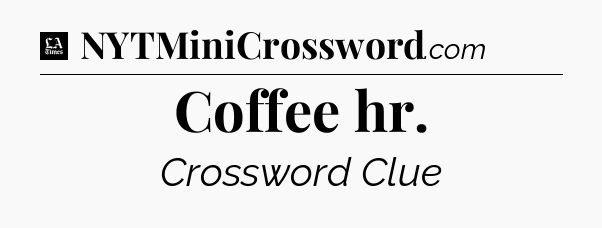 Coffee hr - LA Times Crossword