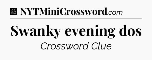 Swanky evening dos - LA Times Crossword