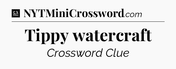 Tippy watercraft - LA Times Crossword