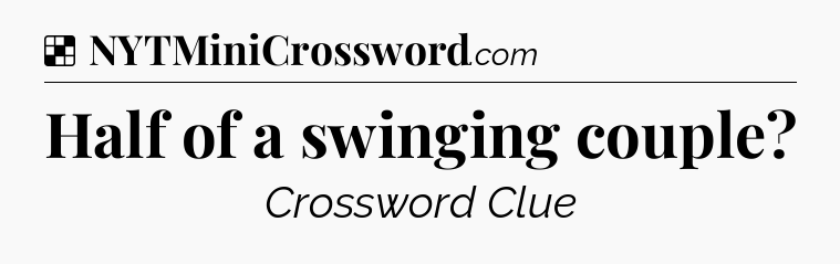 Solution: Half of a swinging couple - NYT Crossword