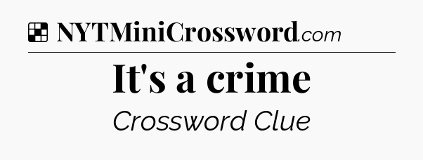 Solution: It's a crime - NYT Crossword