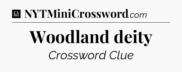 Woodland deity - LA Times Crossword