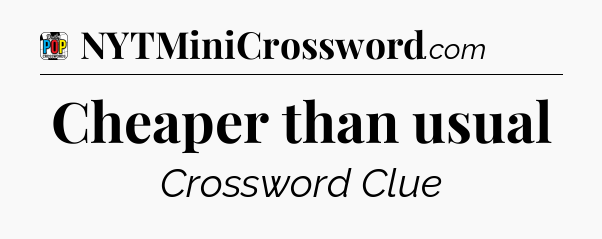 Cheaper than usual Crossword Clue