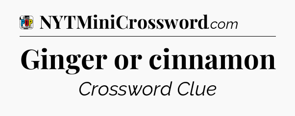Ginger or cinnamon Crossword Clue
