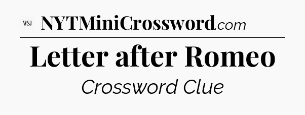 Letter after Romeo - WSJ Crossword